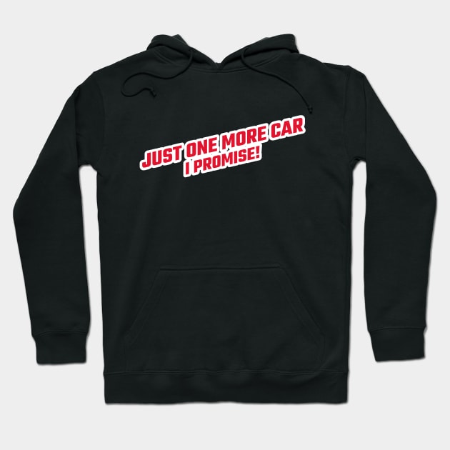 Just One More Car I Promise Hoodie by Hunter_c4 "Click here to uncover more designs"